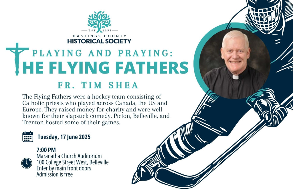 Text reads: "Playing and Praying: The Flying Fathers, Fr. Tim Shea. The Flying Fathers were a hockey team consisting of Catholic priests who played across Canada, the US and Europe. They raised money for charity and were well known for their slapstick comedy. Picton, Belleville and Trenton hosted some of their games. Tuesday 17 June 2025 7:00pm 100 College Street West, Belleville, Enter by main front doors. Admission is free."