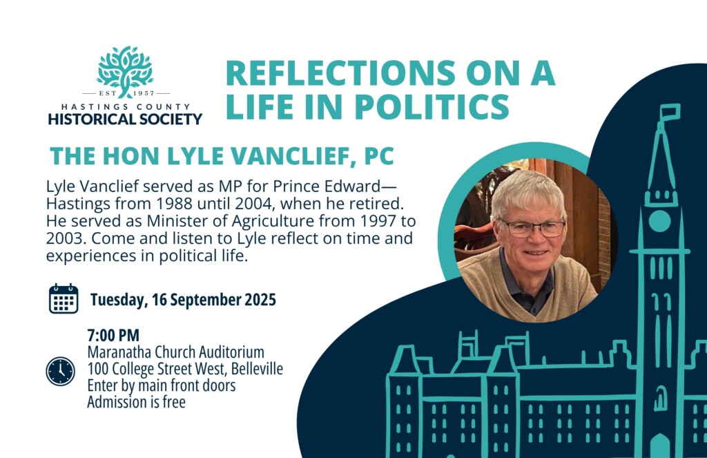 Poster for a public presentation by Lyle Vanclief on his time as MP for Prince Edward-Hastings. Event taking place at 7pm on September 16th, 2025 at 100 College Street West, Belleville.