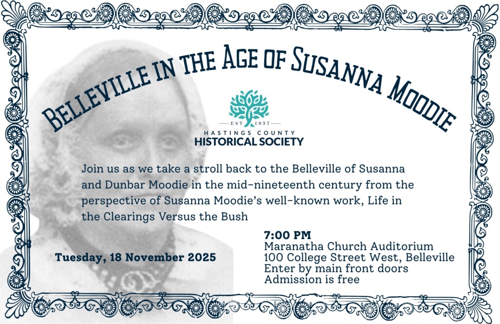 Poster advertising a talk on Belleville in the Age of Susanna Moodie. To take place at 7pm on Tuesday 18 November 2025 at 100 College Street West, Belleville, Ontario.